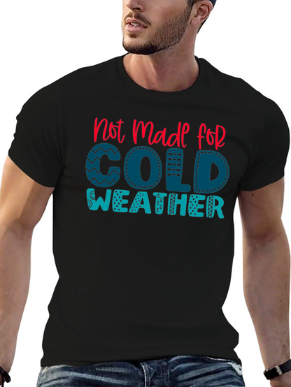 Not Made For Cold Weather Graphic Tee