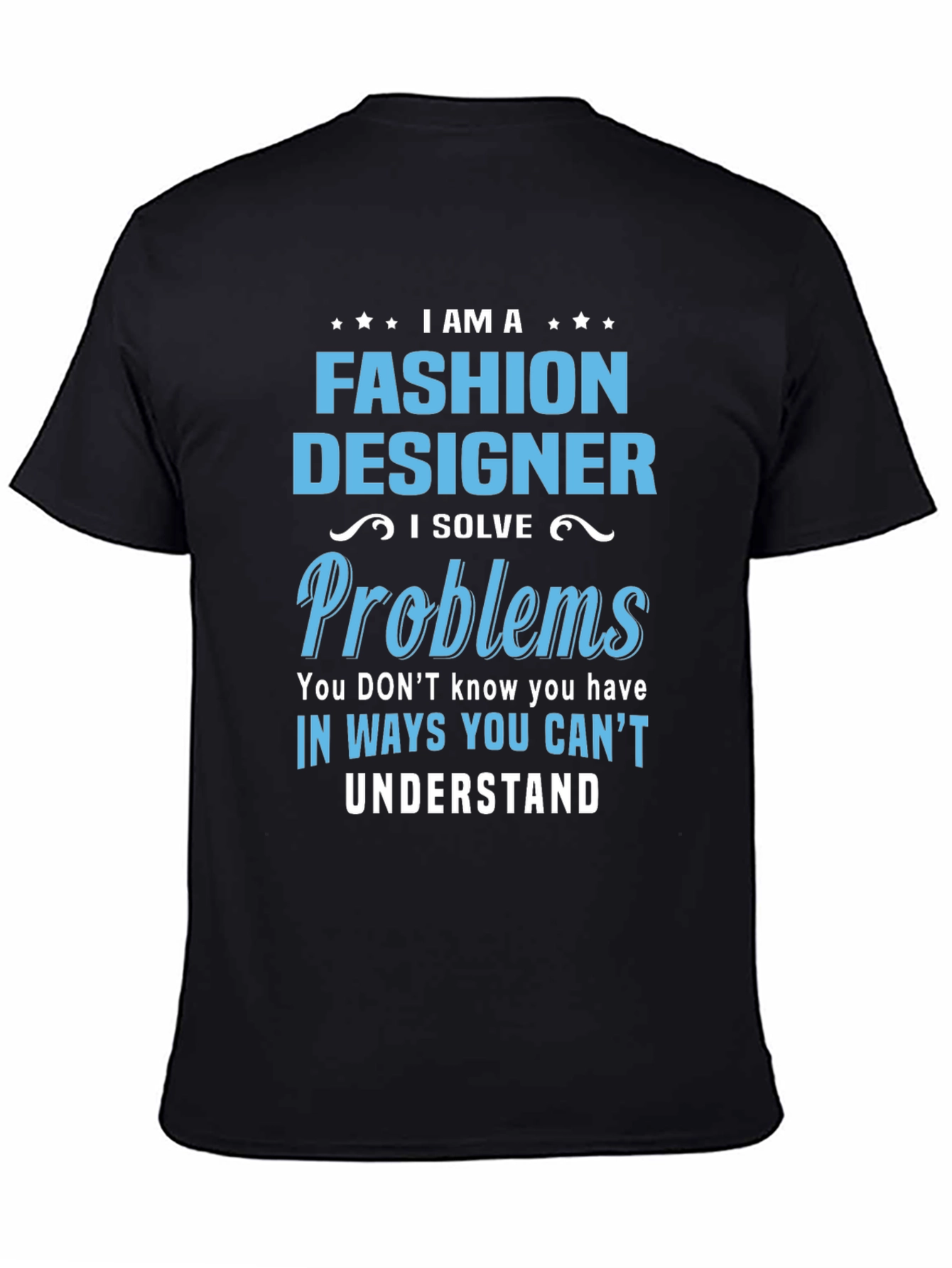 Fashion Designer T-Shirt - I Solve Problems