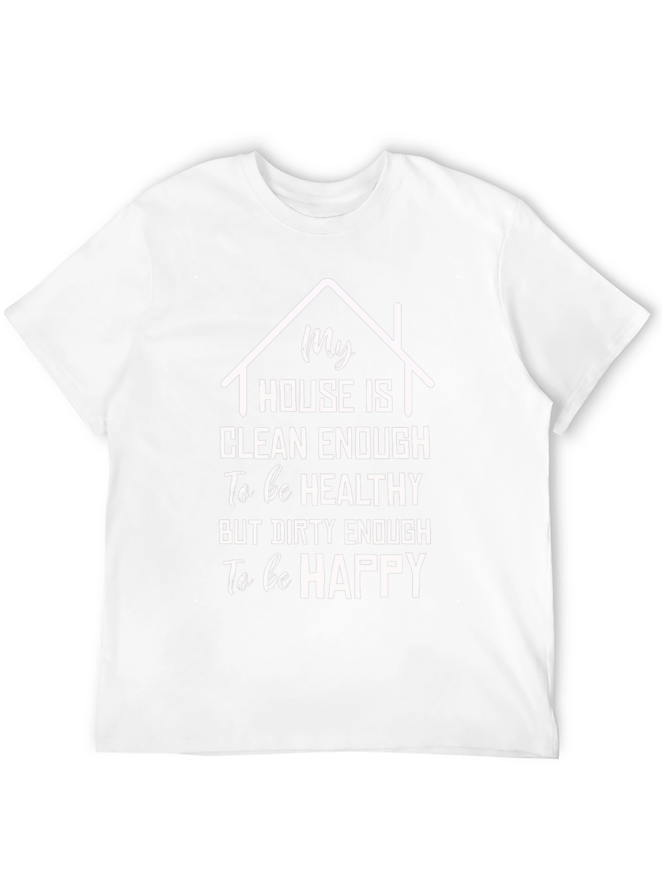 Funny House Clean Enough T-Shirt
