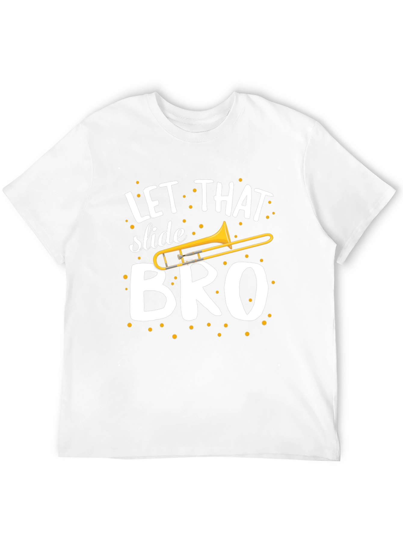 Let That Slide Bro T-Shirt - Trombone Humor