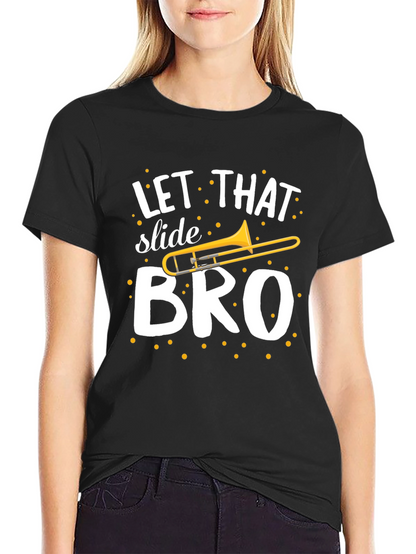 Let That Slide Bro T-Shirt - Trombone Humor