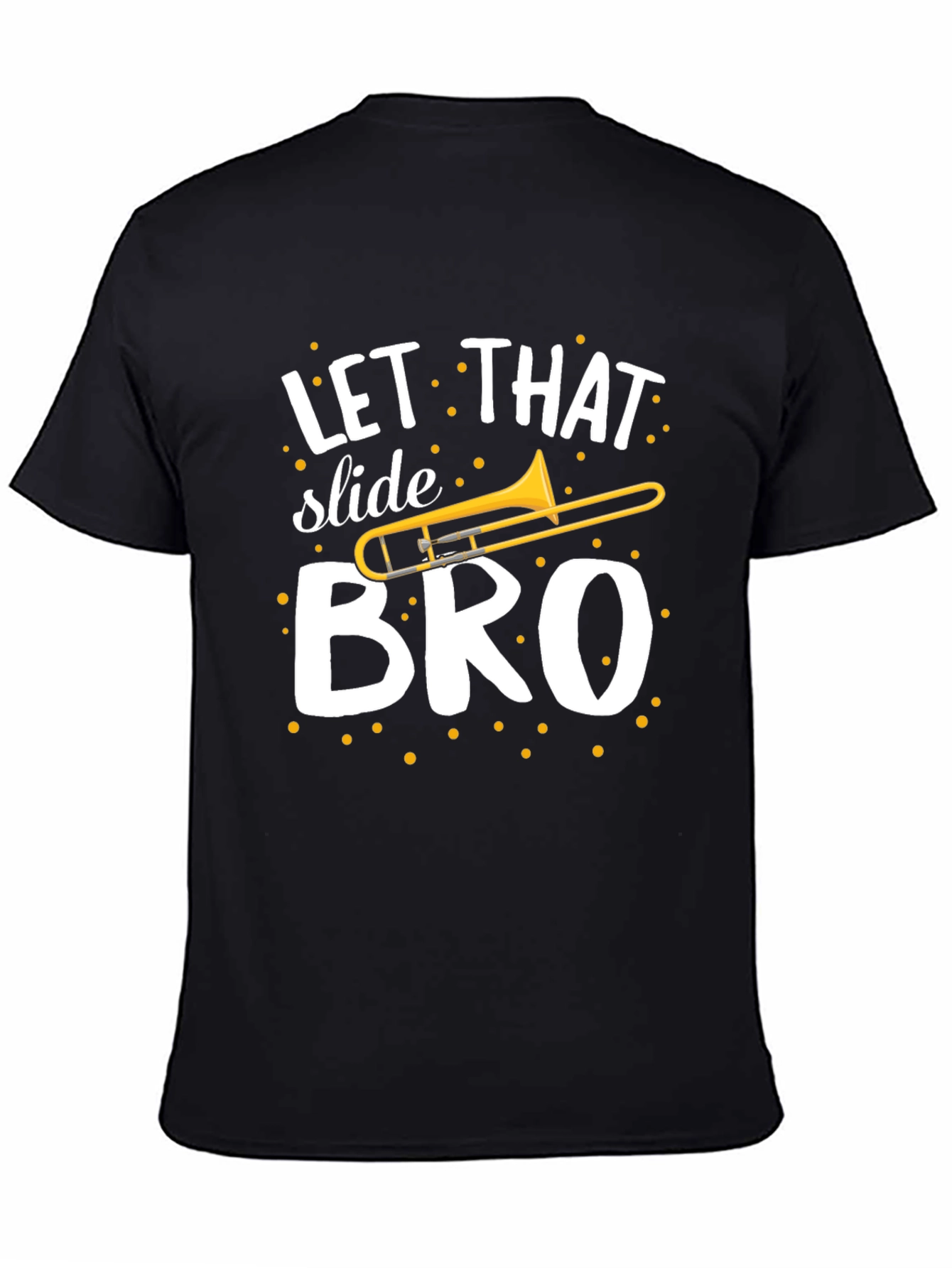 Let That Slide Bro T-Shirt - Trombone Humor