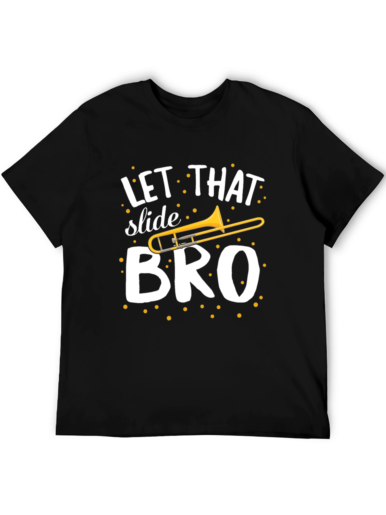 Let That Slide Bro T-Shirt - Trombone Humor