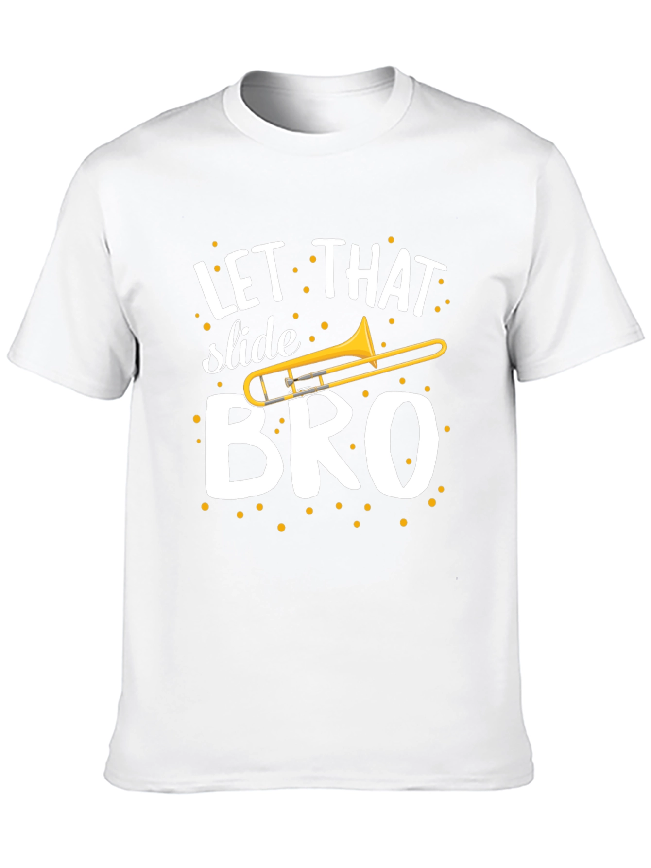 Let That Slide Bro T-Shirt - Trombone Humor
