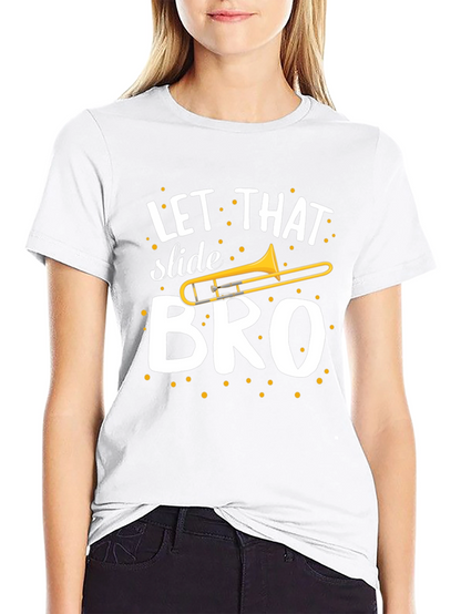 Let That Slide Bro T-Shirt - Trombone Humor