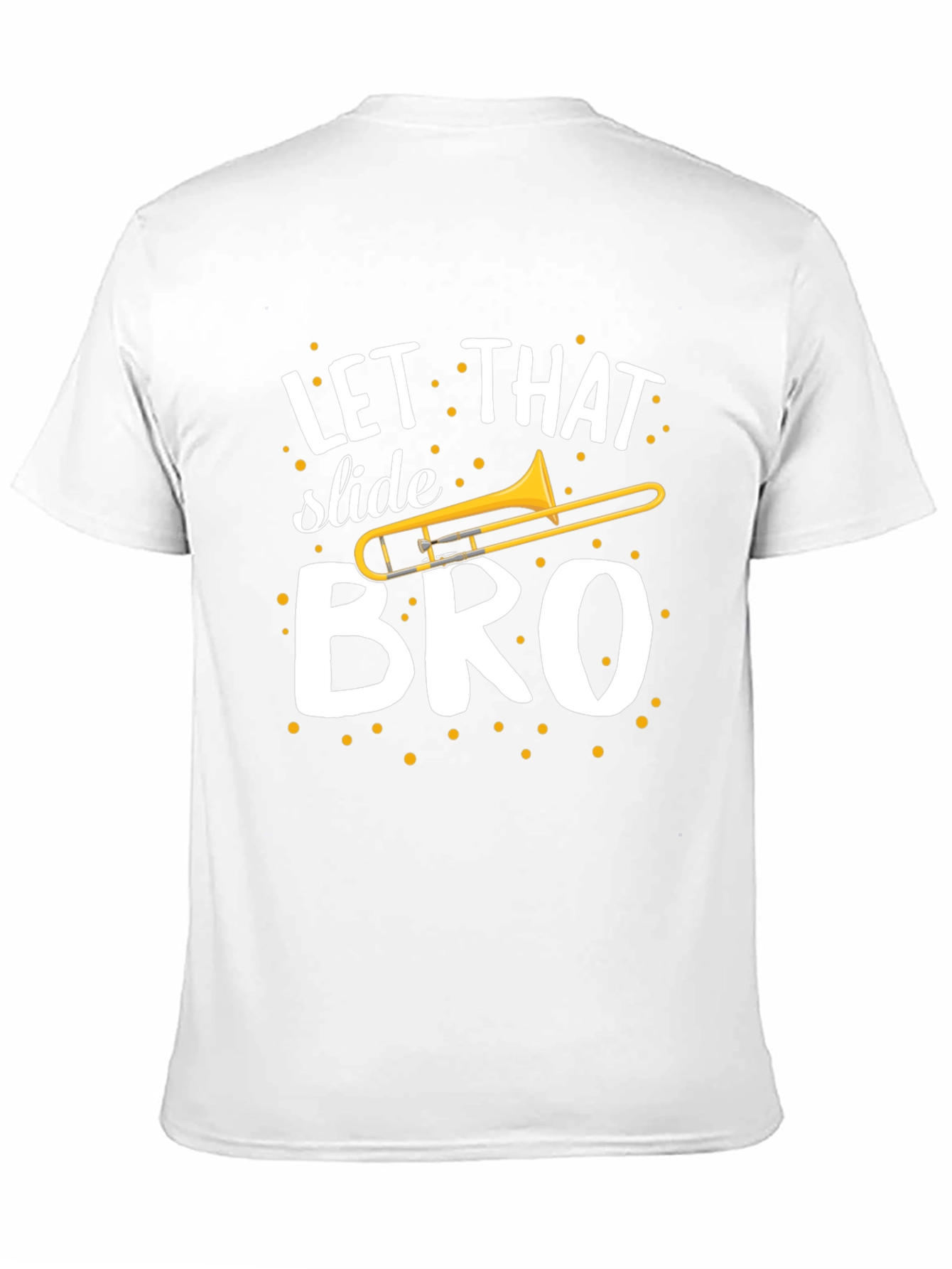 Let That Slide Bro T-Shirt - Trombone Humor