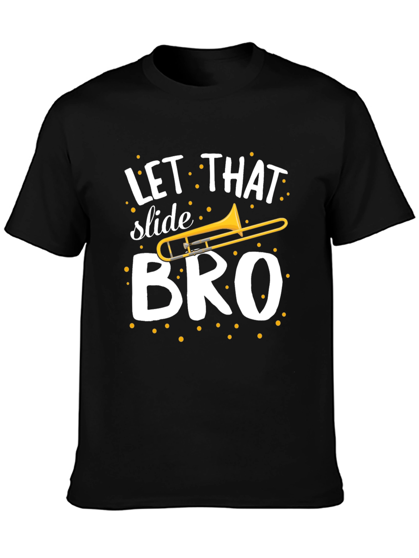 Let That Slide Bro T-Shirt - Trombone Humor