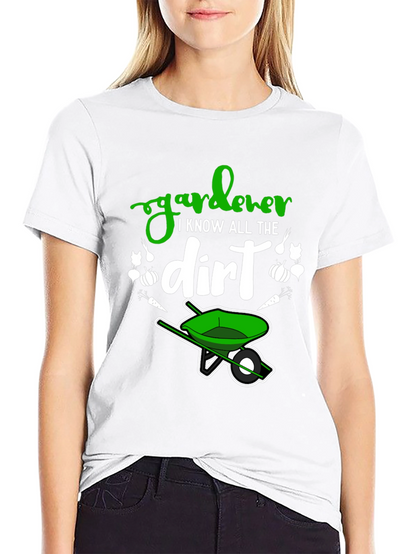 Gardener T-Shirt - I Know All The Dirt