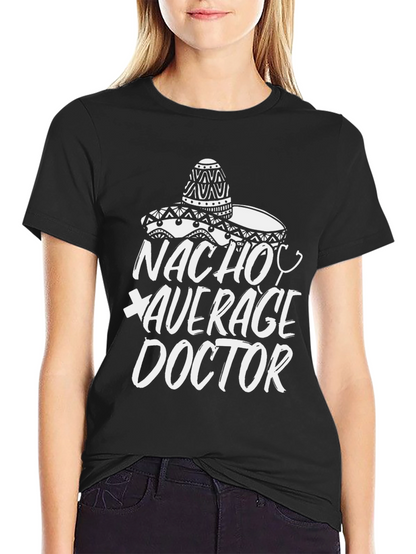 Nacho Average Doctor T-Shirt - Funny Graphic Tee