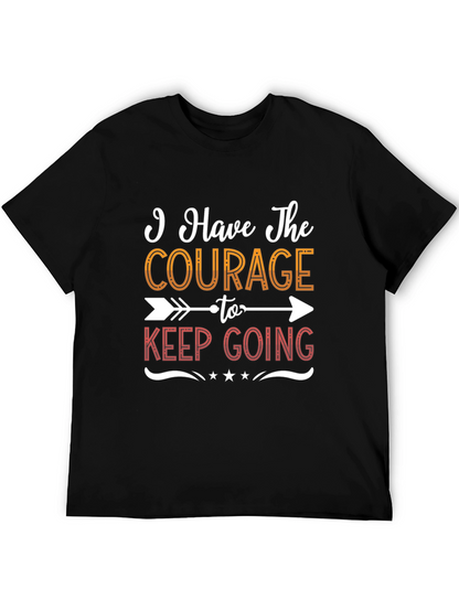 Courage To Keep Going Graphic Tee - Motivational Shirt