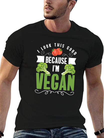 Vegan T-Shirt: I Look This Good Because Im Vegan