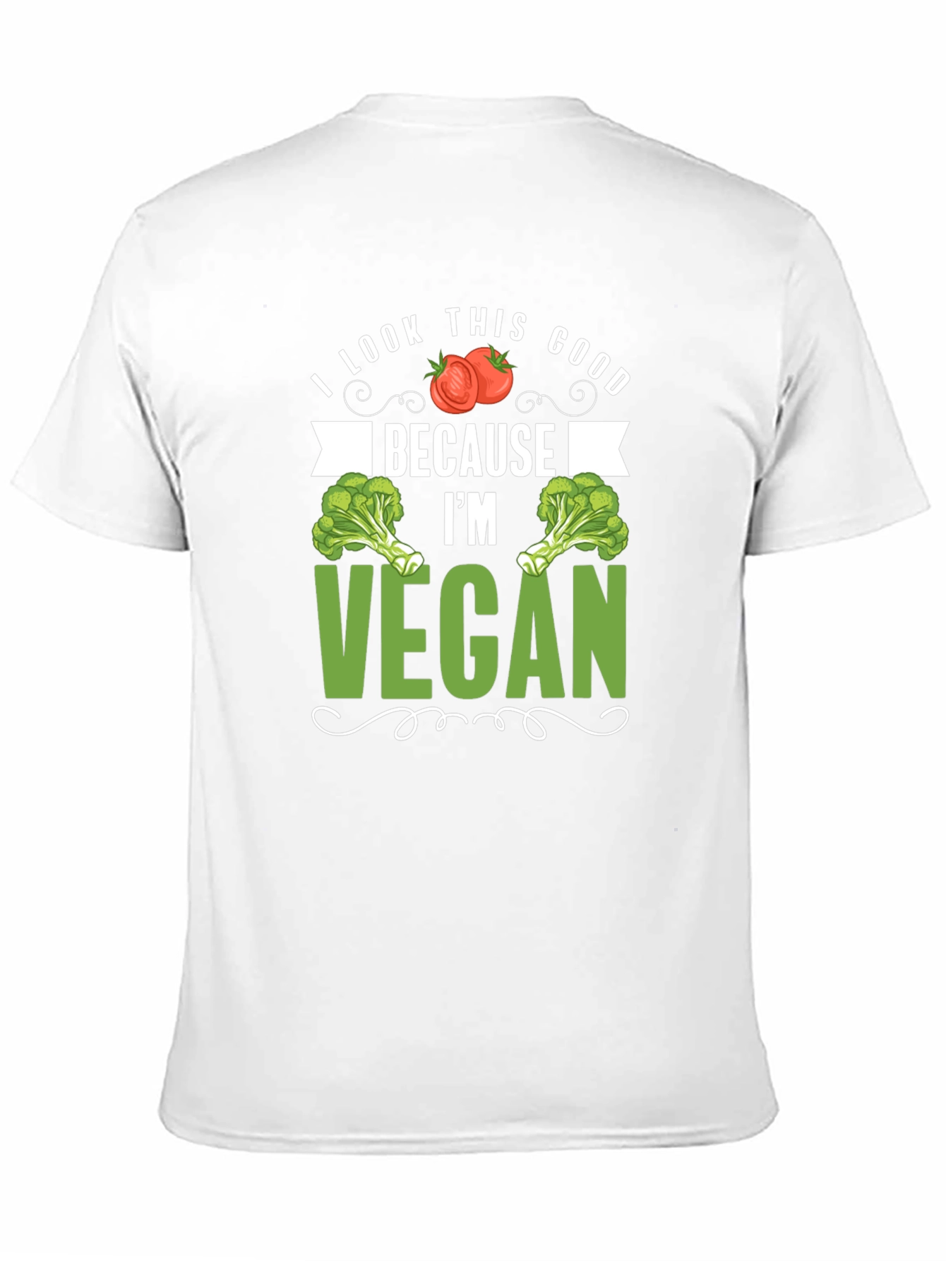 Vegan T-Shirt: I Look This Good Because Im Vegan