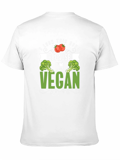 Vegan T-Shirt: I Look This Good Because Im Vegan
