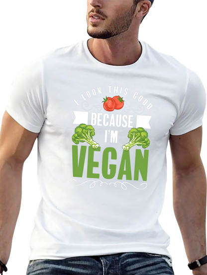 Vegan T-Shirt: I Look This Good Because Im Vegan