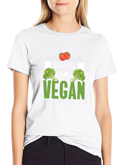 Vegan T-Shirt: I Look This Good Because Im Vegan