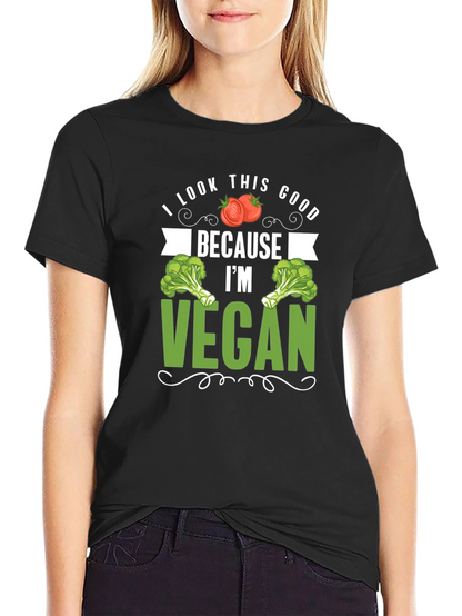 Vegan T-Shirt: I Look This Good Because Im Vegan