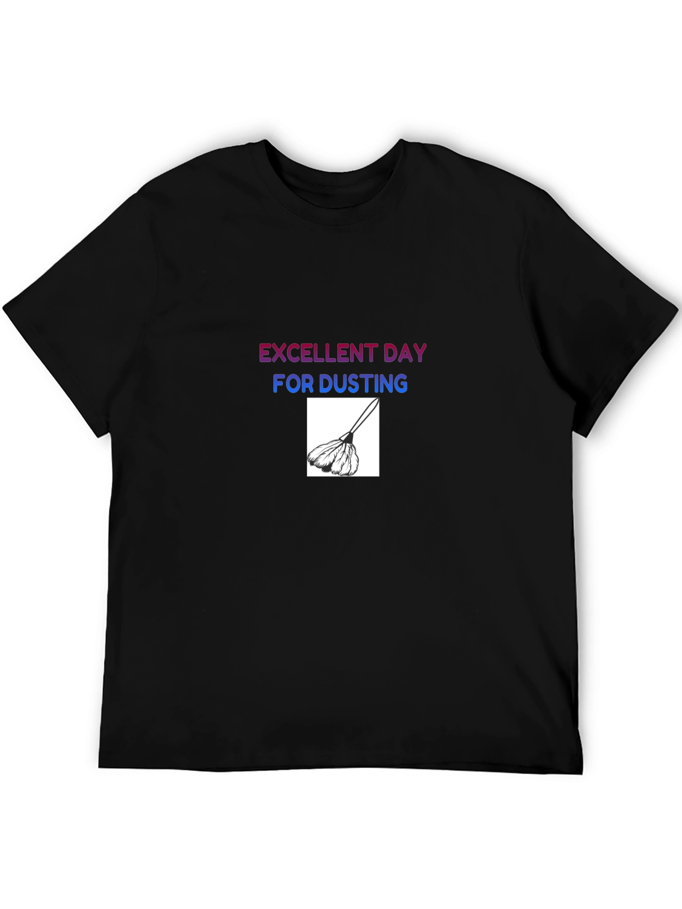 Excellent Day for Dusting T-Shirt