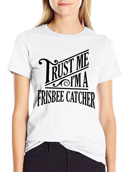 Trust Me Im A Frisbee Catcher Graphic T-Shirt