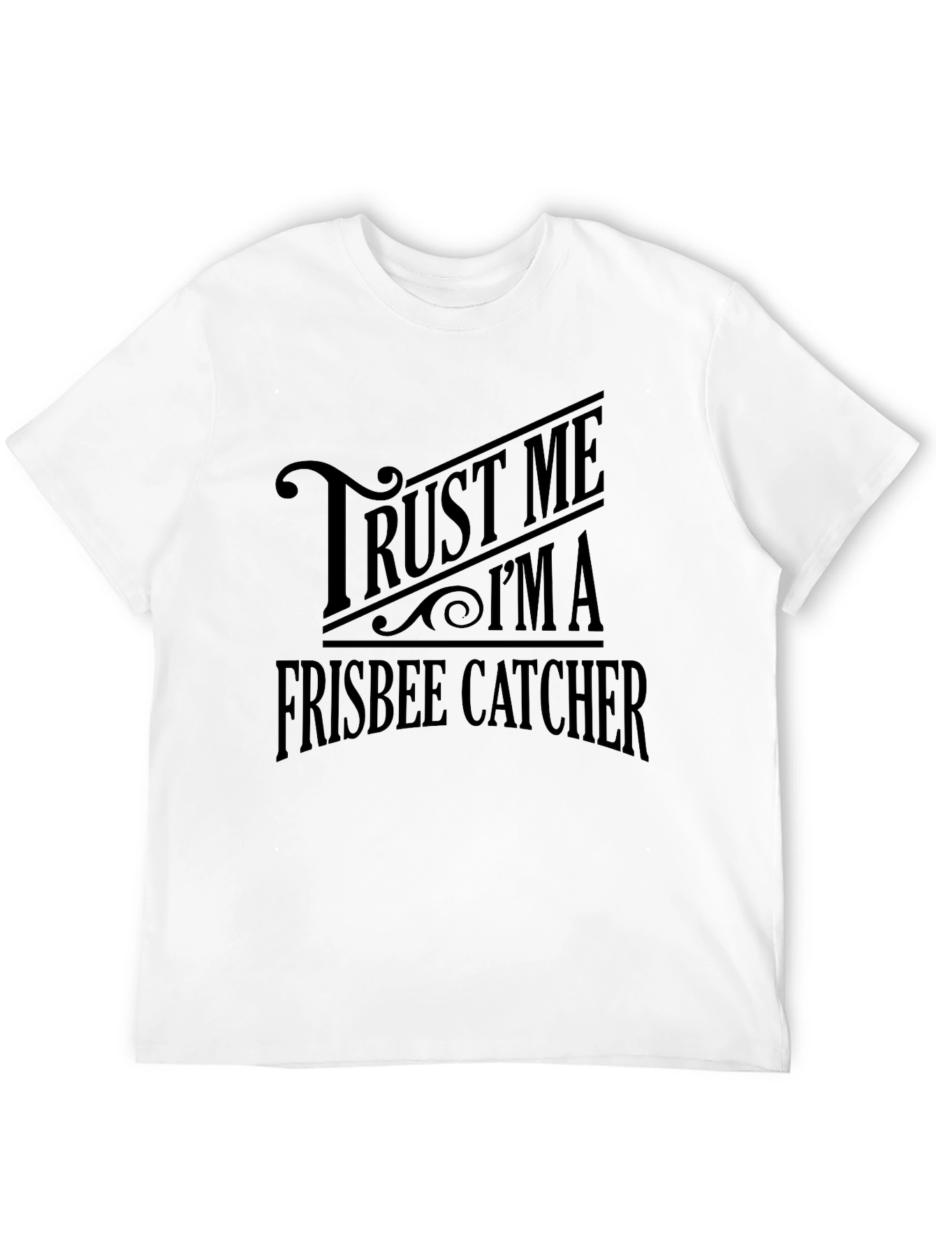 Trust Me Im A Frisbee Catcher Graphic T-Shirt