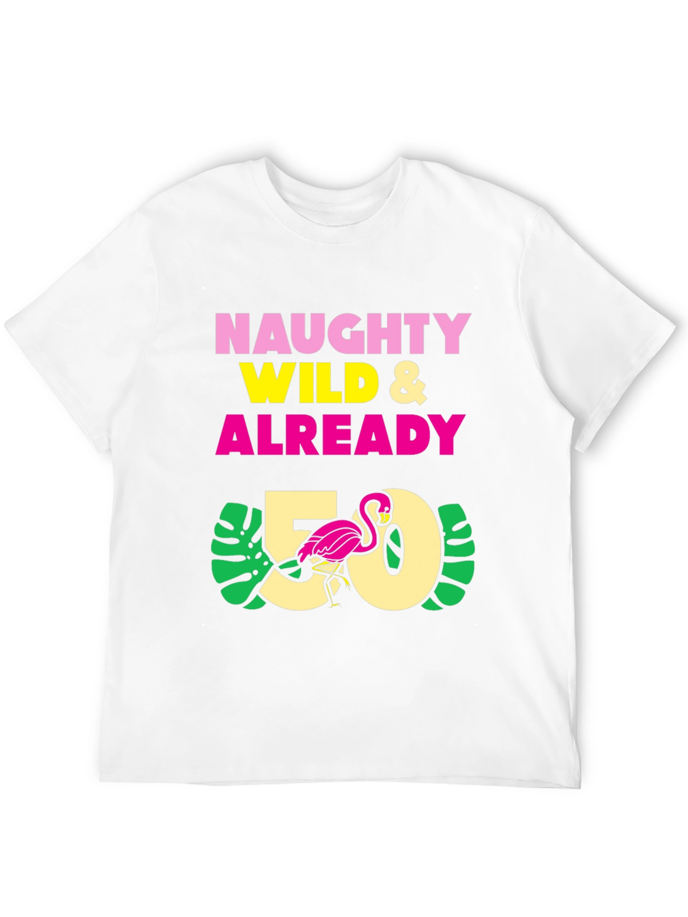 Naughty Wild & Already 50 T-Shirt - Flamingo