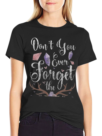 Dont You Ever Forget T-Shirt