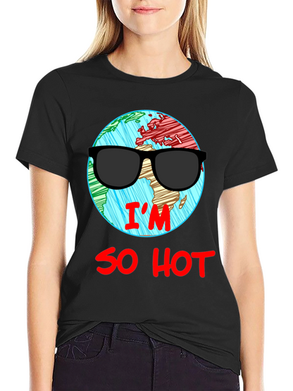 Im So Hot T-Shirt - Global Warming Awareness