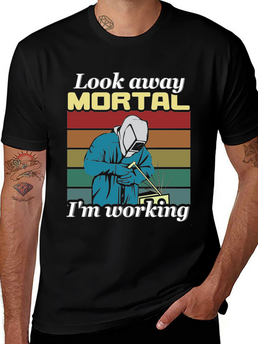 Look Away Mortal Im Working - Welder T-Shirt