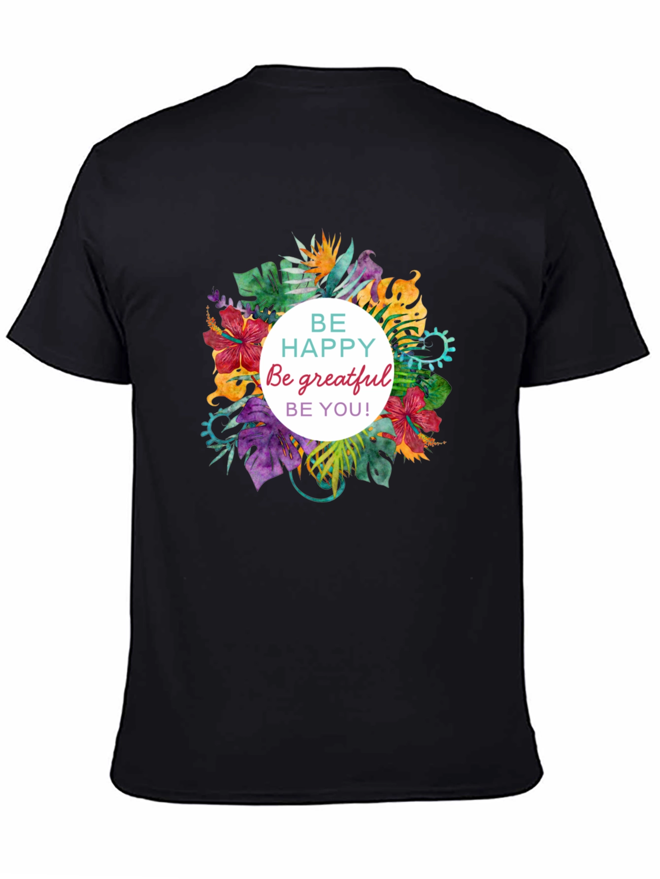 Floral T-shirt - Be Happy Grateful You!