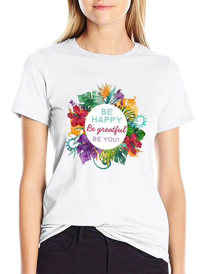 Floral T-shirt - Be Happy Grateful You!