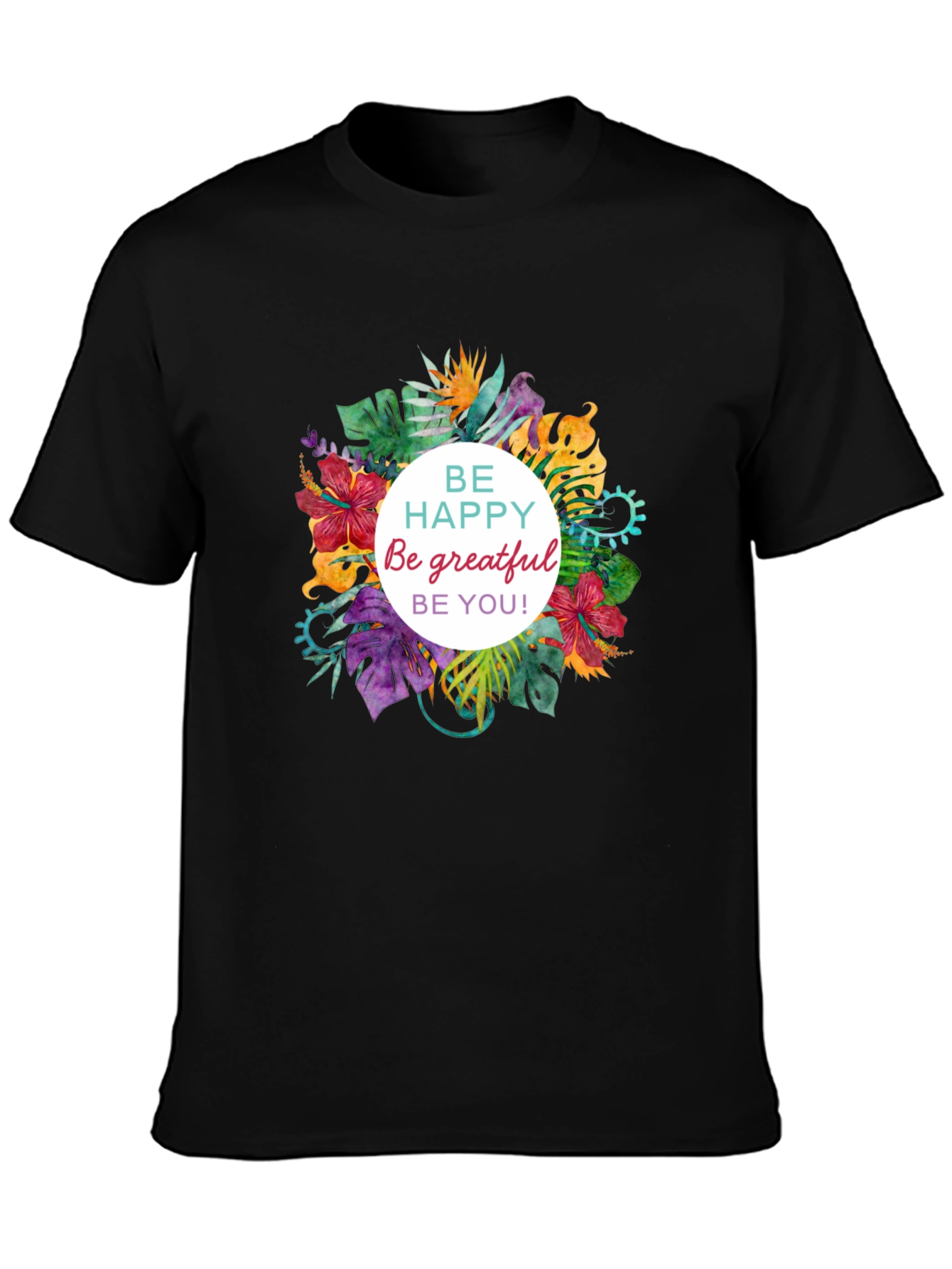 Floral T-shirt - Be Happy Grateful You!
