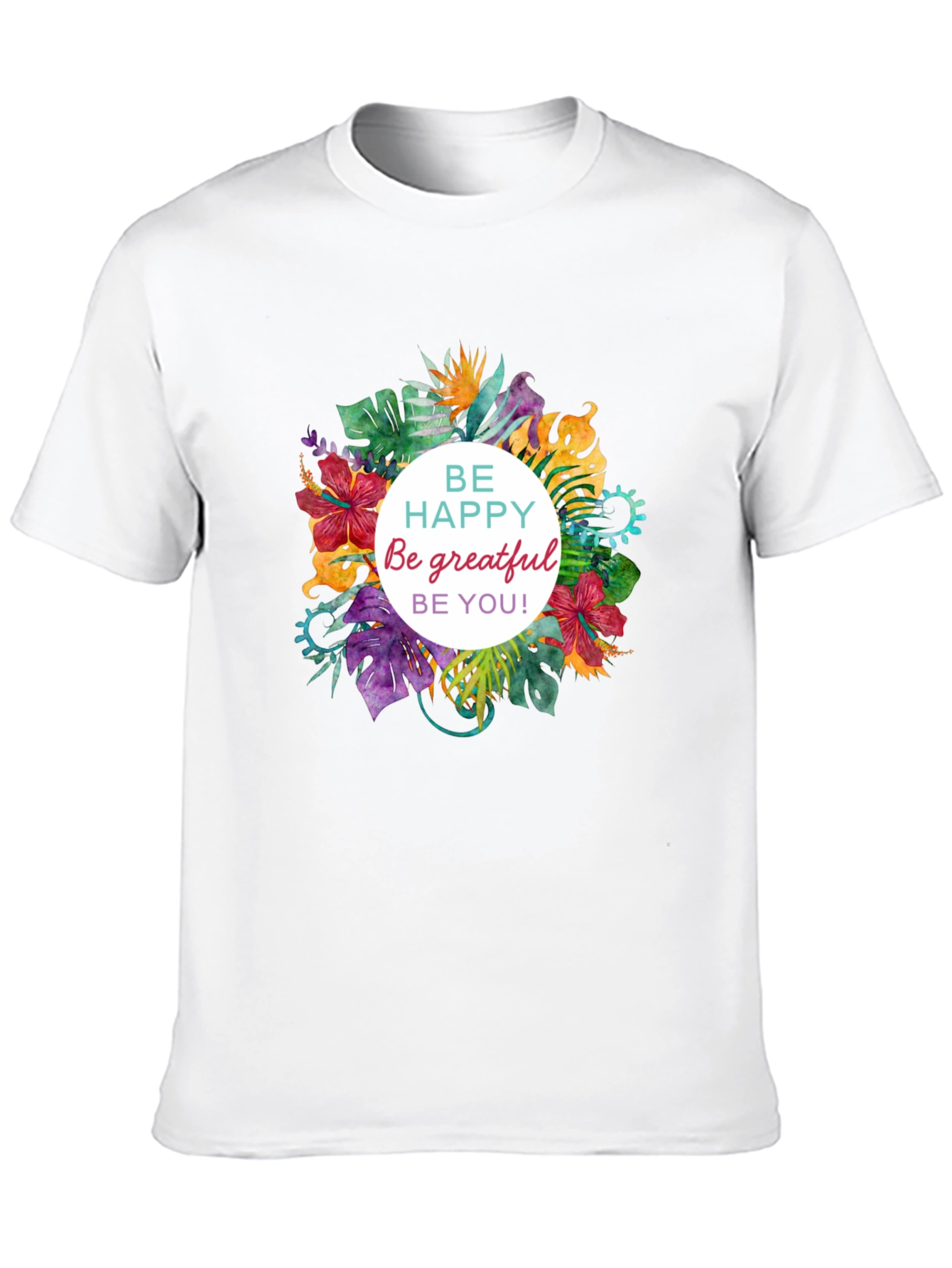 Floral T-shirt - Be Happy Grateful You!