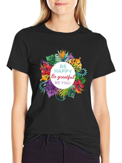 Floral T-shirt - Be Happy Grateful You!