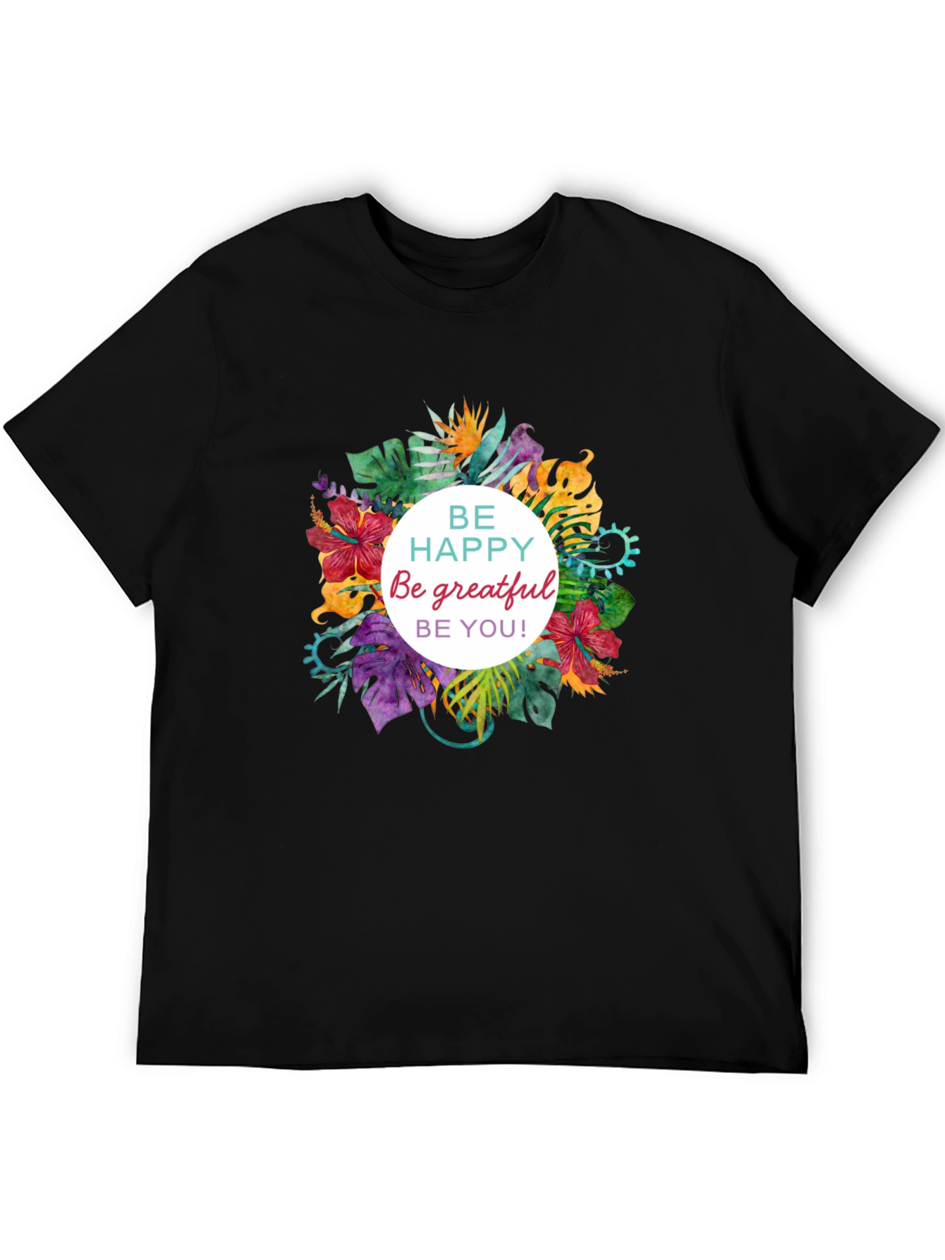 Floral T-shirt - Be Happy Grateful You!