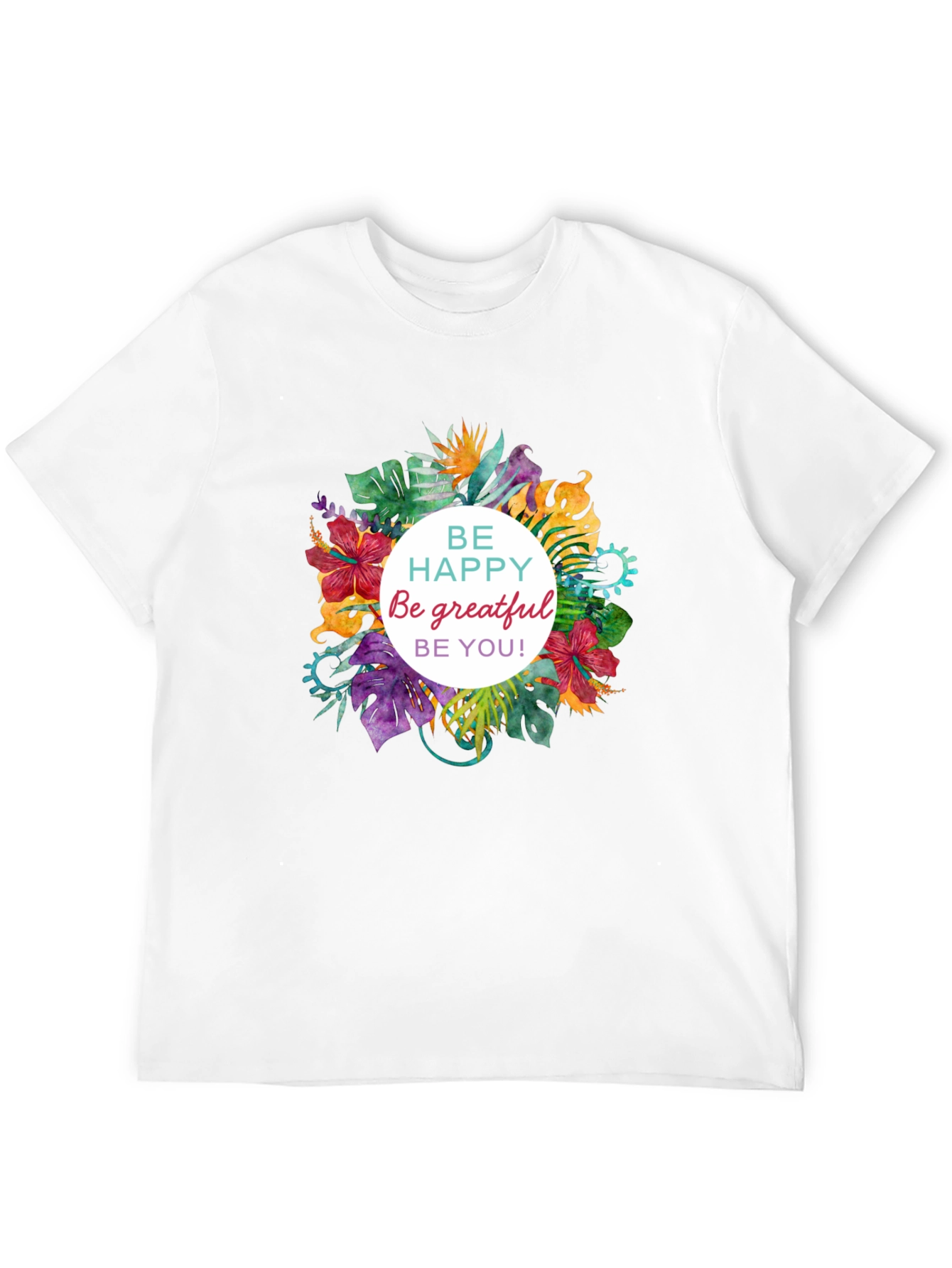 Floral T-shirt - Be Happy Grateful You!