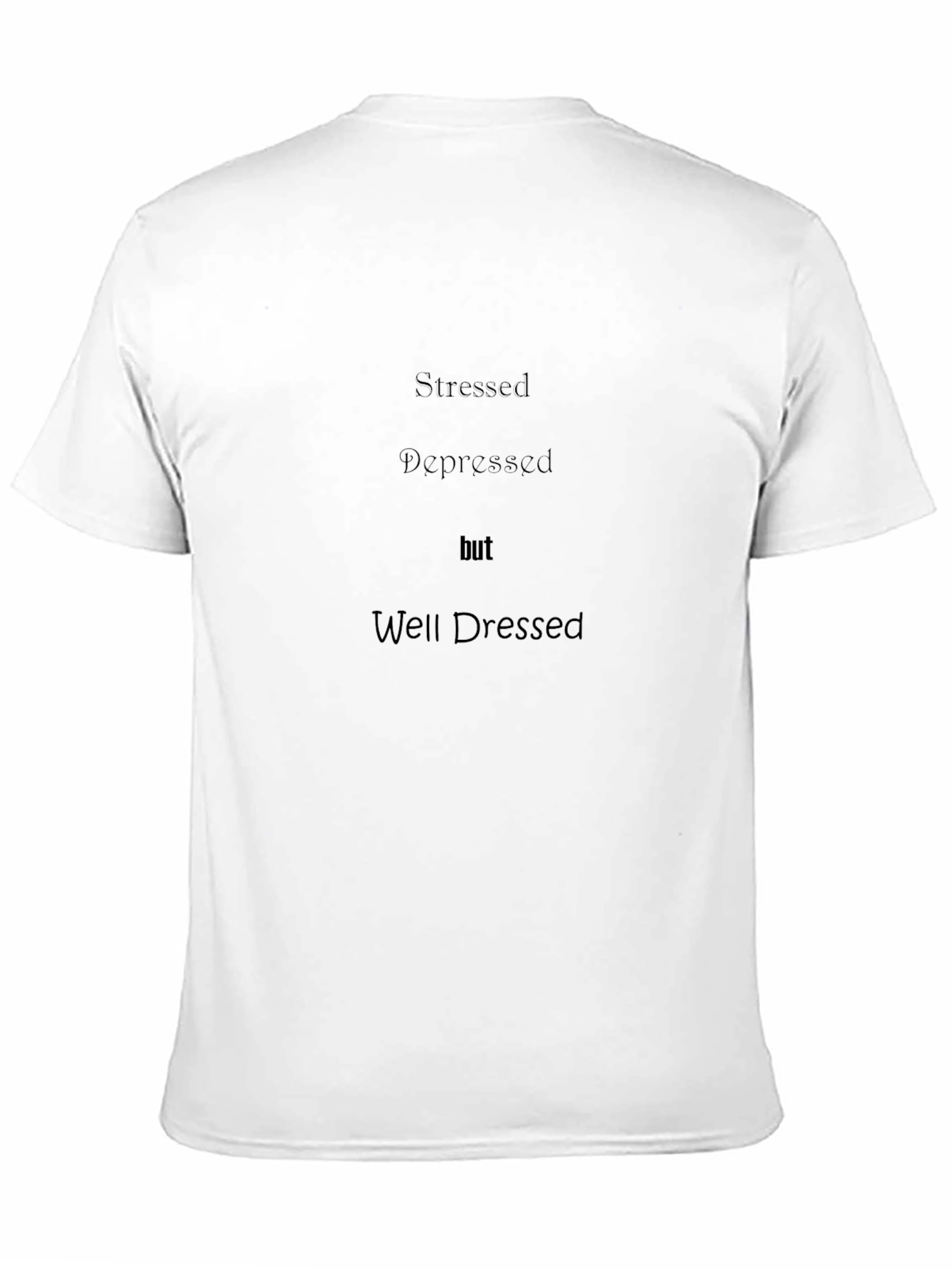 Stressed Depressed Well Dressed Black T-Shirt