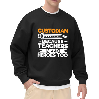 Custodian Because Teachers Need Heroes Too Sweatshirt - Funny Custodian Appreciation Crewneck, School Janitor Gift Pullover, Hero Humor Sweatshirt