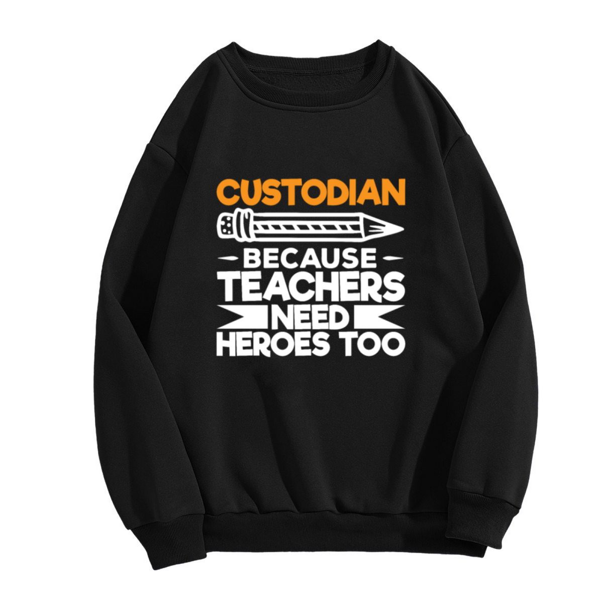 Custodian Because Teachers Need Heroes Too Sweatshirt - Funny Custodian Appreciation Crewneck, School Janitor Gift Pullover, Hero Humor Sweatshirt