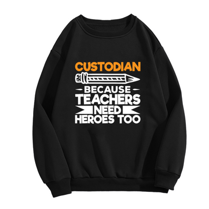 Custodian Because Teachers Need Heroes Too Sweatshirt - Funny Custodian Appreciation Crewneck, School Janitor Gift Pullover, Hero Humor Sweatshirt