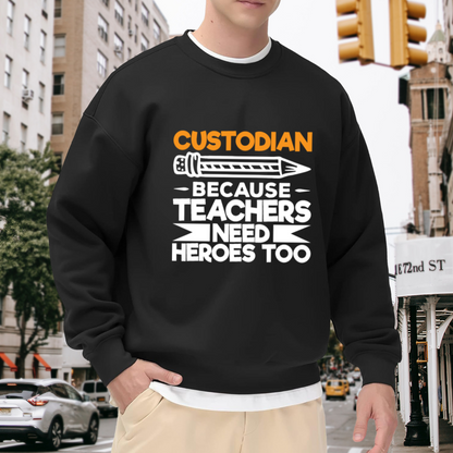 Custodian Because Teachers Need Heroes Too Sweatshirt - Funny Custodian Appreciation Crewneck, School Janitor Gift Pullover, Hero Humor Sweatshirt