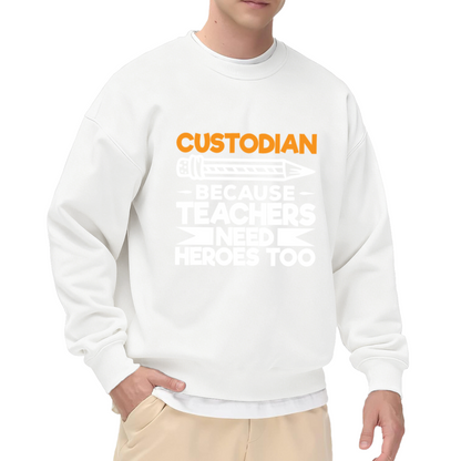 Custodian Because Teachers Need Heroes Too Sweatshirt - Funny Custodian Appreciation Crewneck, School Janitor Gift Pullover, Hero Humor Sweatshirt
