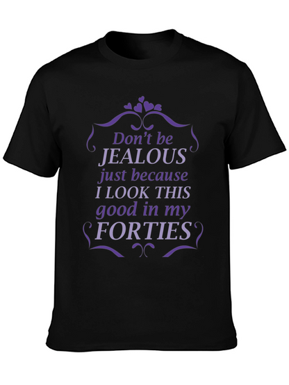 Funny Forties T-Shirt - Dont Be Jealous