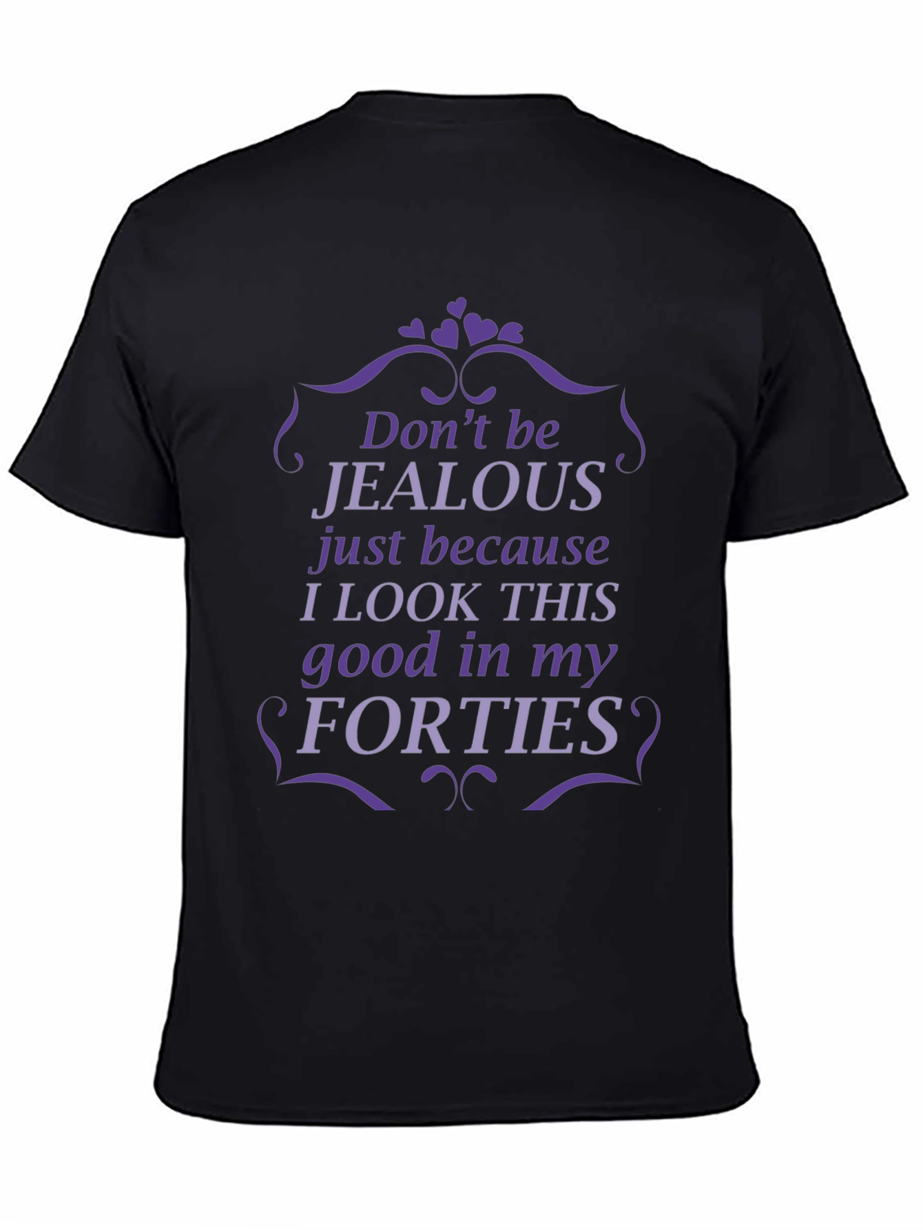Funny Forties T-Shirt - Dont Be Jealous