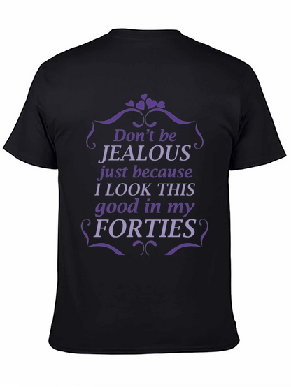 Funny Forties T-Shirt - Dont Be Jealous