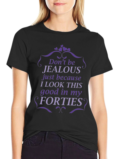 Funny Forties T-Shirt - Dont Be Jealous