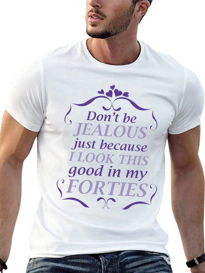 Funny Forties T-Shirt - Dont Be Jealous