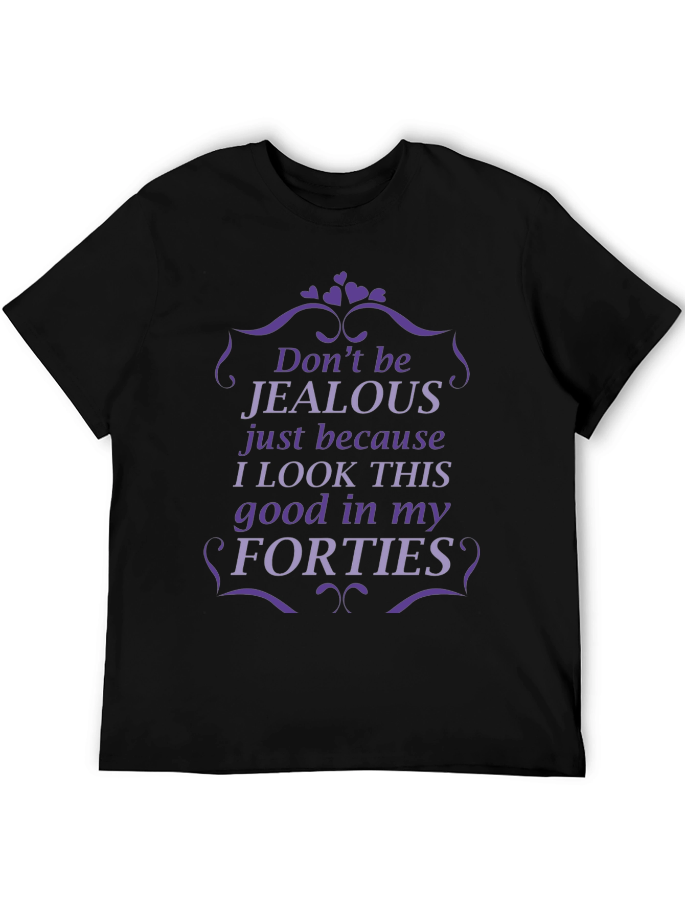 Funny Forties T-Shirt - Dont Be Jealous