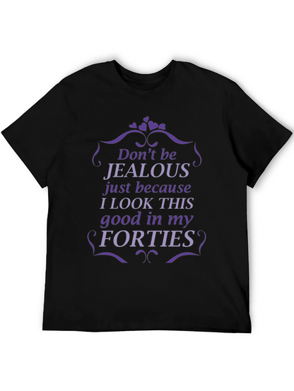 Funny Forties T-Shirt - Dont Be Jealous