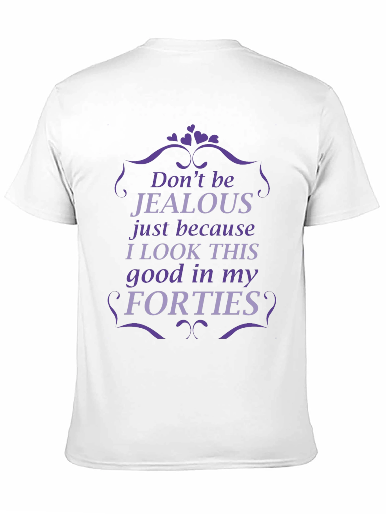 Funny Forties T-Shirt - Dont Be Jealous