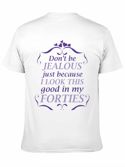Funny Forties T-Shirt - Dont Be Jealous