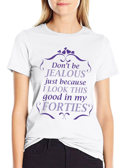 Funny Forties T-Shirt - Dont Be Jealous